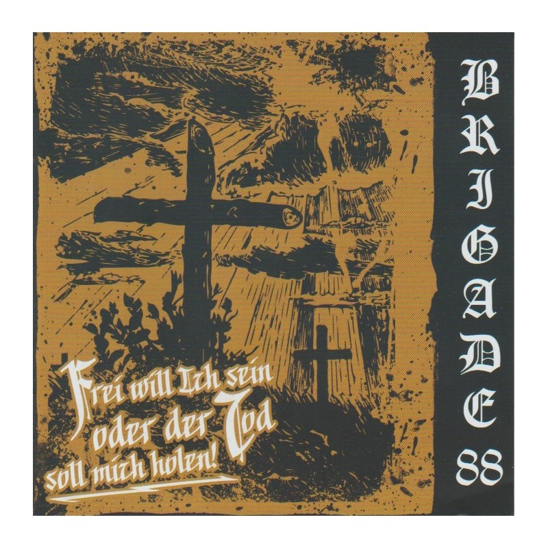 Brigade 88 - Frei Will Ich Sein Oder Der Tod Soll Mich Holen!