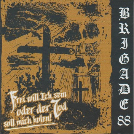 Brigade 88 - Frei Will Ich Sein Oder Der Tod Soll Mich Holen!