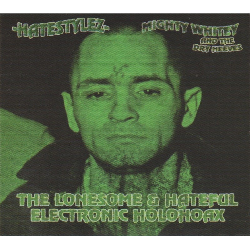 Mighty Whitey And The Dry Meeves / Hatestylez - The Lonesome & Hateful Electronic Holohoax