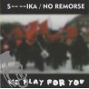 We Play For You - S....ika / No Remorse