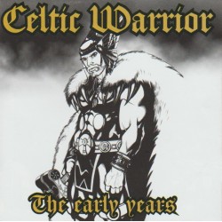 Celtic Warrior - The Early...