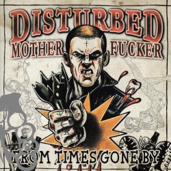 Disturbed Mother Fucker - From Times Gone By