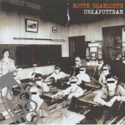 Rotte Charlotte - Unkaputtbar