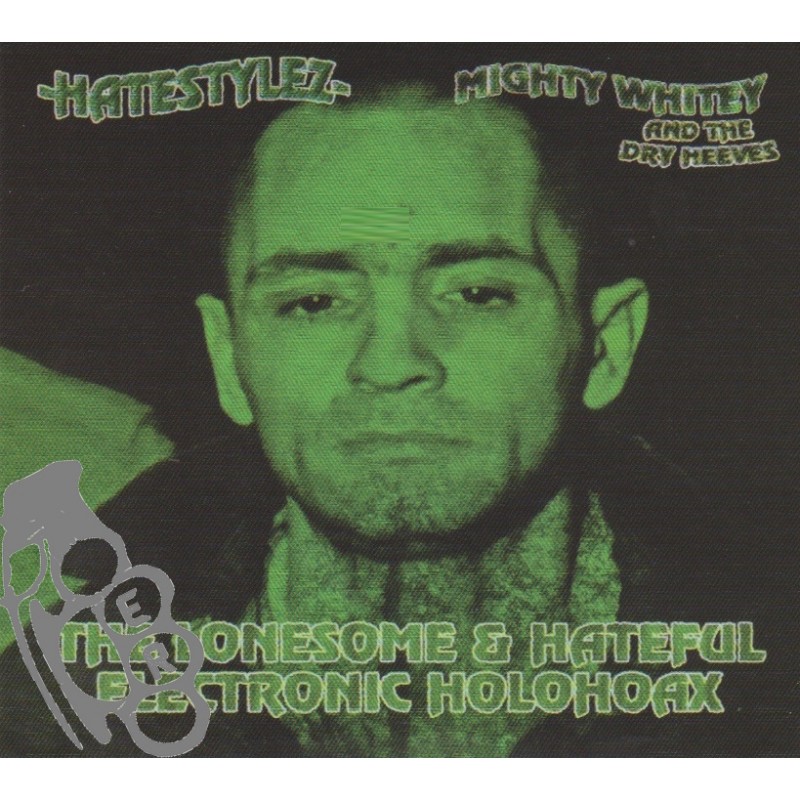 Mighty Whitey And The Dry Meeves / Hatestylez - The Lonesome & Hateful Electronic Holohoax